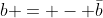 b = - \bar{b}