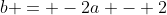 b = -2a - 2