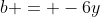b = -6y