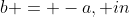 b = -a, in~this~case~a\leq0 