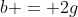 b = 2g