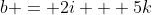 b = 2i + 5k