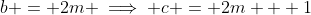 b = 2m \implies c = 2m + 1