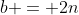 b = 2n