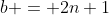 b = 2n+1