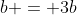 b = 3b