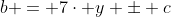 b = 7\cdot y \pm c