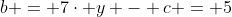 b = 7\cdot y - c = 5