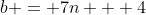 b = 7n + 4