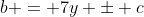b = 7y \pm c
