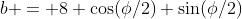 b = 8 \cos(\phi/2) \sin(\phi/2)