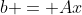b = Ax