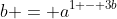 b = a^{1 - 3b}