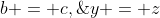 b = c,\;y = z