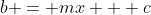 b = mx + c