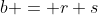 b = r+s