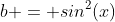 b = sin^2(x)