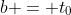 b = t_0