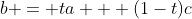 b = ta + (1-t)c