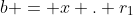 b = x . r_1