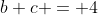 b+c = 4