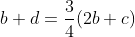 b+d=\frac{3}{4}(2b+c)