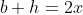 b+h=2x