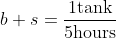 b+s=\frac{1\text{tank}}{5\text{hours}}