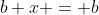 b+x = b