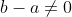 b-a\not=0
