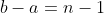 b-a=n-1
