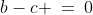 b-c \:=\:0