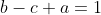 b-c+a=1