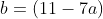 b=(11-7a)