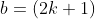 b=(2k+1)