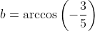 b=\arccos\left(-\frac35\right)