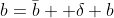 b=\bar{b}+ \delta b