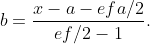 b=\dfrac{x-a-efa/2}{ef/2-1}.
