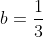 b=\frac{1}{3}