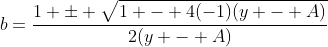 b=\frac{1 \pm \sqrt{1 - 4(-1)(y - A)}}{2(y - A)}