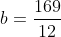 b=\frac{169}{12}