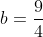 b=\frac{9}{4}