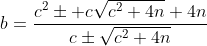 b=\frac{c^2\pm c\sqrt{c^2+4n}+4n}{c\pm\sqrt{c^2+4n}}