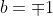 b=\mp1