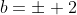 b=\pm 2