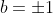 b=\pm1