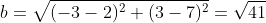 b=\sqrt{(-3-2)^{2}+(3-7)^{2}}=\sqrt{41}