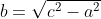 b=\sqrt{c^2-a^2}