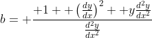 b= \frac{ 1+ \left(\frac{dy}{dx}\right)^2+ y\frac{d^2y}{dx^2}}{\frac{d^2y}{dx^2}}