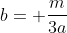 b= \frac{m}{3a}